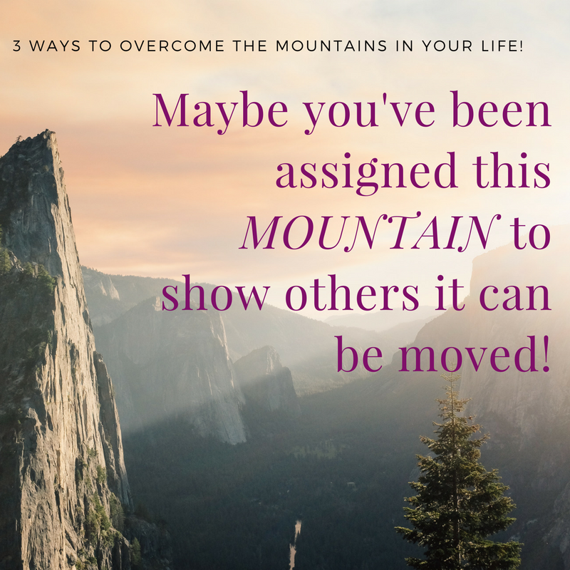 This Is YOUR Mountain To Climb And How To Do It When You Don't Have The ...